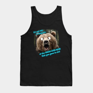 Cross-Eyed Bear That You Gave to Me Tank Top